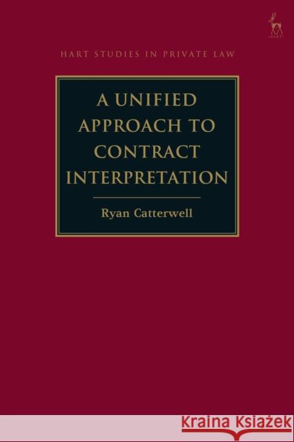 A Unified Approach to Contract Interpretation Ryan Catterwell 9781509927579 Hart Publishing