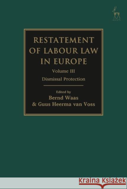 Restatement of Labour Law in Europe: Vol III Dismissal Protection Bernd Waas Guus Heerma Van Voss 9781509927616 Bloomsbury Publishing PLC