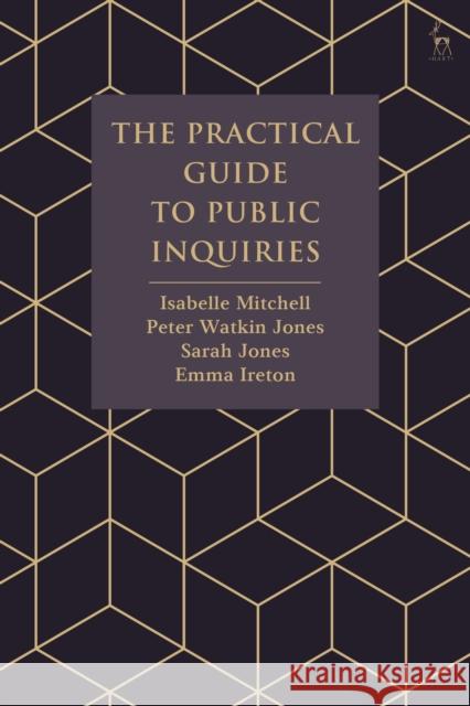 The Practical Guide to Public Inquiries Isabelle Mitchell Peter Watkin Jones Sarah Jones 9781509928347 Bloomsbury Publishing PLC