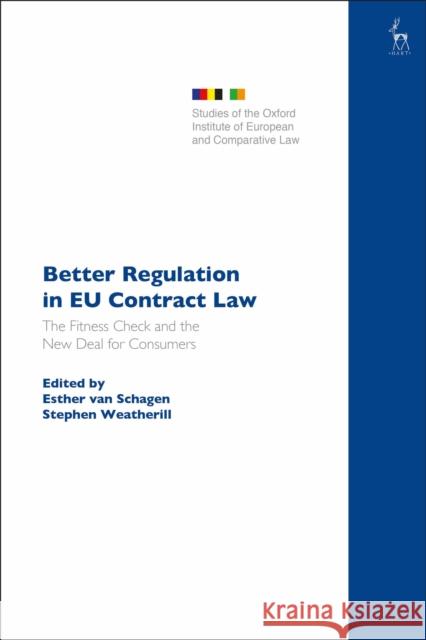Better Regulation in Eu Contract Law: The Fitness Check and the New Deal for Consumers Esther Va Stephen Weatherill 9781509928354