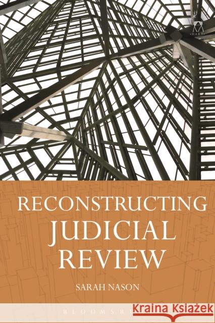 Reconstructing Judicial Review Sarah Nason 9781509928828 Hart Publishing