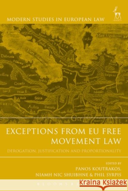 Exceptions from Eu Free Movement Law: Derogation, Justification and Proportionality Panos Koutrakos Niamh Nic Shuibhne Phil Syrpis 9781509928866