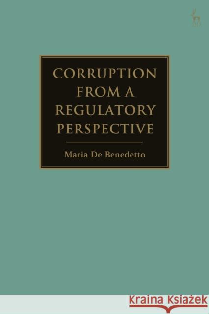 Corruption from a Regulatory Perspective Maria de Benedetto 9781509929214