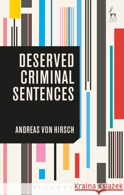Deserved Criminal Sentences Andreas von Hirsch   9781509930050 Hart Publishing