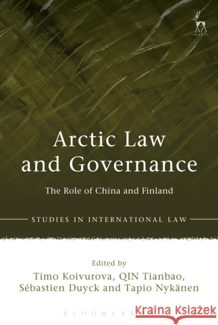 Arctic Law and Governance: The Role of China and Finland Timo Koivurova QIN Tianbao Sebastien Duyck 9781509930098