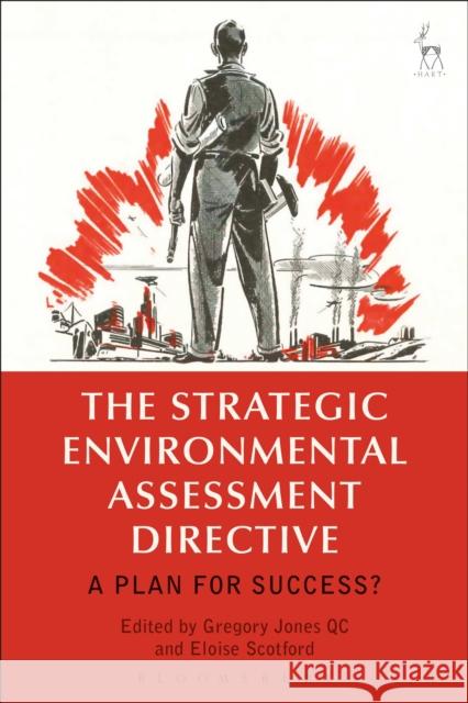 The Strategic Environmental Assessment Directive: A Plan for Success? Gregory Jones QC Eloise Scotford  9781509930159