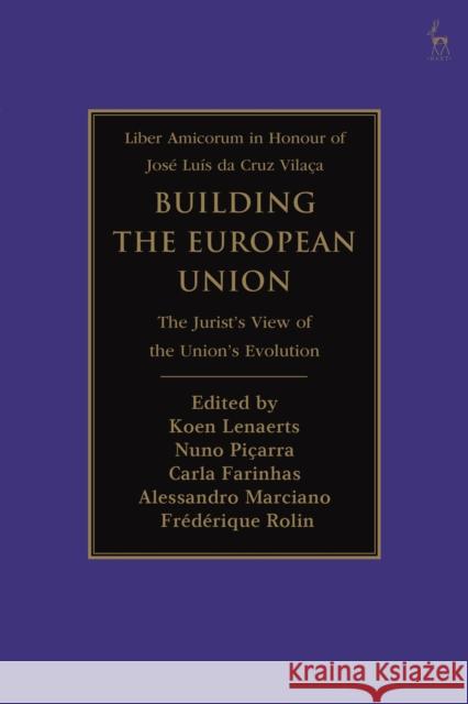 Building the European Union: The Jurist's View of the Union's Evolution Koen Lenaerts Nuno Pi 9781509930845 Hart Publishing