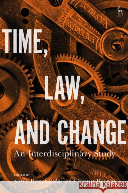 Time, Law, and Change: An Interdisciplinary Study Sofia Ranchordas Yaniv Roznai 9781509930937