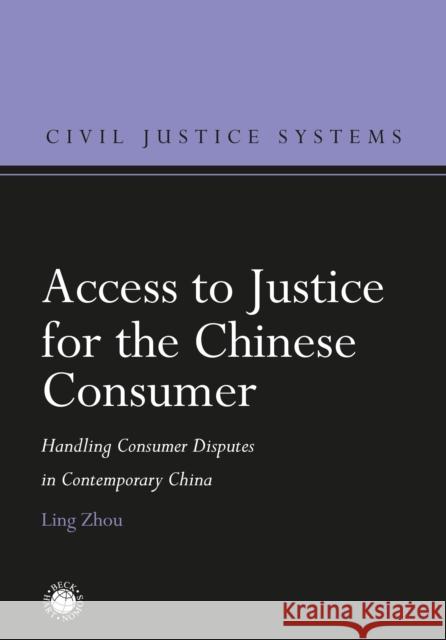 Access to Justice for the Chinese Consumer: Handling Consumer Disputes in Contemporary China Ling Zhou 9781509931057