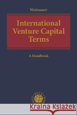 International Venture Capital Terms: A Handbook Wolfgang Weitnauer (Weitnauer Law Firm,    9781509931361 Beck/Hart Publishing