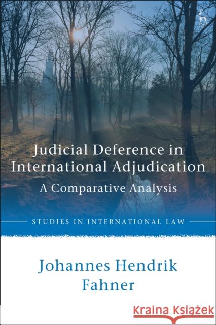 Judicial Deference in International Adjudication: A Comparative Analysis Fahner, Johannes Hendrik 9781509932283 Hart Publishing