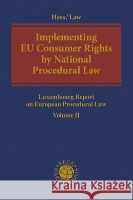 Implementing Eu Consumer Rights by National Procedural Law: Luxembourg Report on European Procedural Law Volume II Hess, Burkhard 9781509932399 Hart Publishing