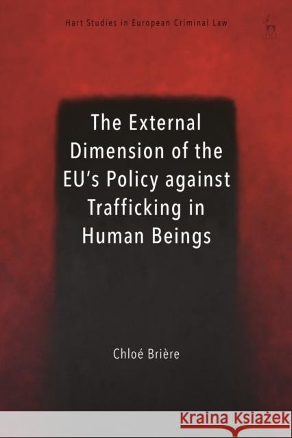The External Dimension of the Eu's Policy Against Trafficking in Human Beings Bri Anne Weyembergh Katalin Ligeti 9781509932825 Hart Publishing