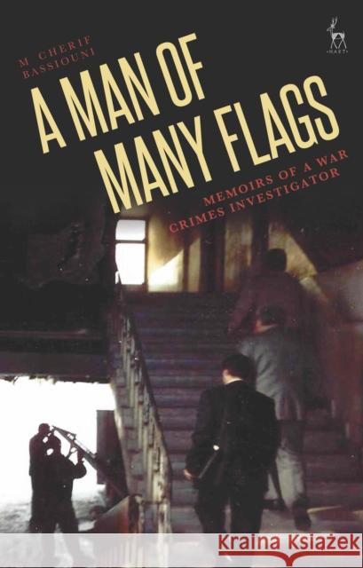 A Man of Many Flags: Memoirs of a War Crimes Investigator M Cherif Bassiouni 9781509934492 Bloomsbury Publishing PLC