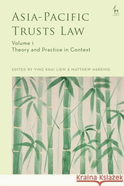 Asia-Pacific Trusts Law, Volume 1: Theory and Practice in Context Ying Khai Liew (University of Melbourne, Australia), Matthew Harding (University of Melbourne, Australia) 9781509934799