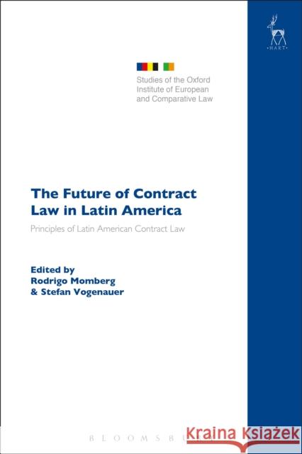 The Future of Contract Law in Latin America: The Principles of Latin American Contract Law Rodrigo Momberg Stefan Vogenauer  9781509935147 Hart Publishing