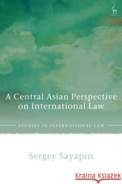 A Central Asian Perspective on International Law Sayapin, Sergey 9781509935499