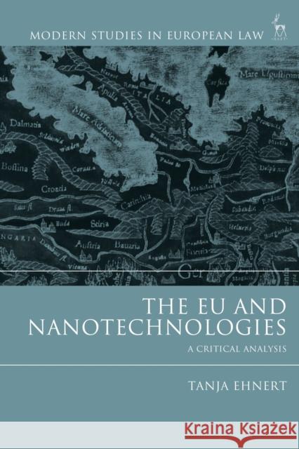 The Eu and Nanotechnologies: A Critical Analysis Ehnert, Tanja 9781509935659 Hart Publishing