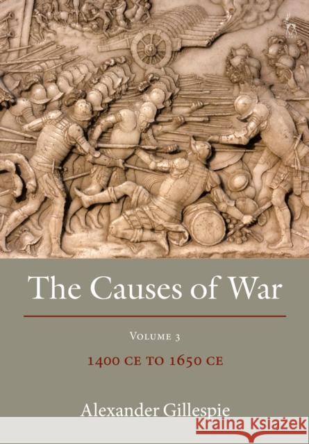 The Causes of War: Volume III: 1400 Ce to 1650 Ce Gillespie, Alexander 9781509935710