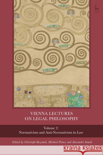 Vienna Lectures on Legal Philosophy, Volume 2: Normativism and Anti-Normativism in Law Christoph Bezemek Alexander Somek Michael Potacs 9781509935901