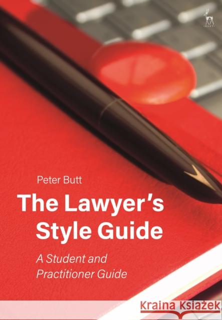 The Lawyer's Style Guide: A Student and Practitioner Guide Peter Butt (University of Sydney (Emerit   9781509936243