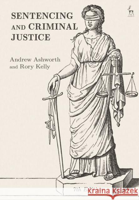 Sentencing and Criminal Justice Andrew Ashworth Rory Kelly 9781509936281