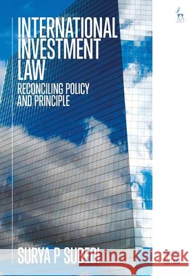 International Investment Law: Reconciling Policy and Principle Surya P. Subedi 9781509936366 Hart Publishing