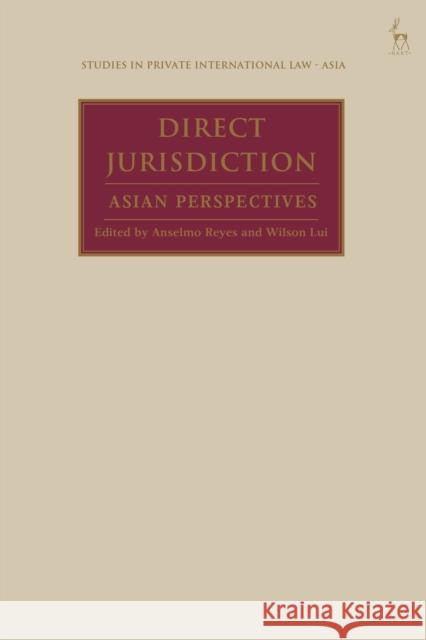 Direct Jurisdiction: Asian Perspectives Anselmo Reyes (Doshisha University, Japan), Wilson Lui (University of Hong Kong) 9781509936427 Bloomsbury Publishing PLC