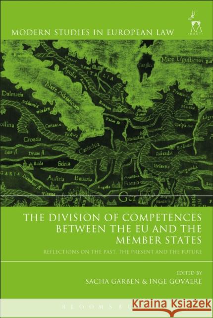 The Division of Competences Between the Eu and the Member States: Reflections on the Past, the Present and the Future Garben, Sacha 9781509936540