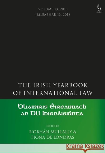The Irish Yearbook of International Law, Volume 13, 2018 Siobhan Mullally Fiona de Londras 9781509936717 Hart Publishing
