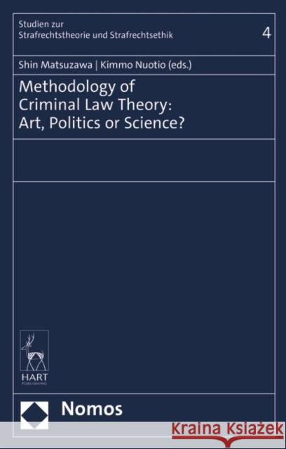 Methodology of Criminal Law Theory: Art, Politics, or Science? Matsuzawa, Shin 9781509936830