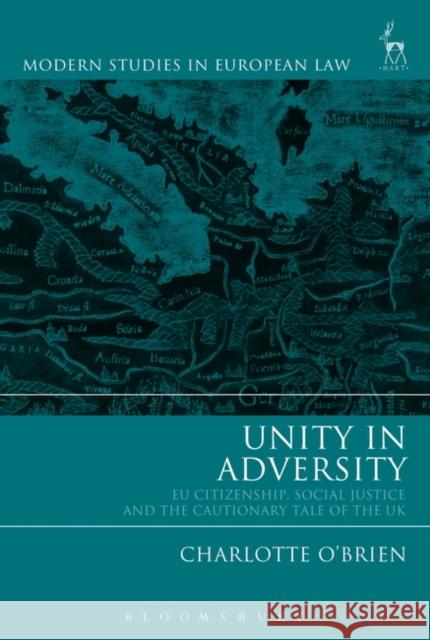 Unity in Adversity: Eu Citizenship, Social Justice and the Cautionary Tale of the UK Charlotte O'Brien 9781509936953 Hart Publishing