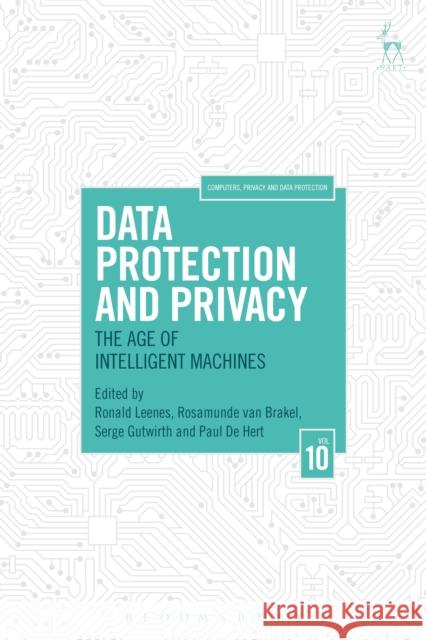Data Protection and Privacy: The Age of Intelligent Machines Ronald Leenes Rosamunde Van Brakel Serge Gutwirth 9781509937486 Hart Publishing