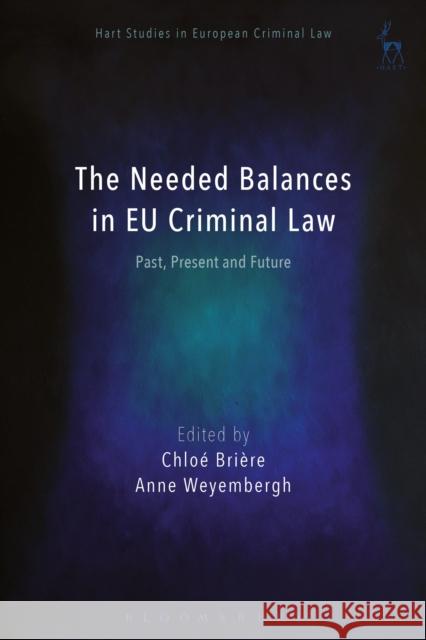 The Needed Balances in Eu Criminal Law: Past, Present and Future Chloe Briere Anne Weyembergh Katalin Ligeti 9781509937493