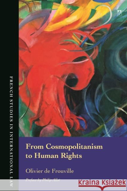 From Cosmopolitanism to Human Rights Olivier de Frouville (University Paris II, France), Philip Allot 9781509938520 Bloomsbury Publishing PLC