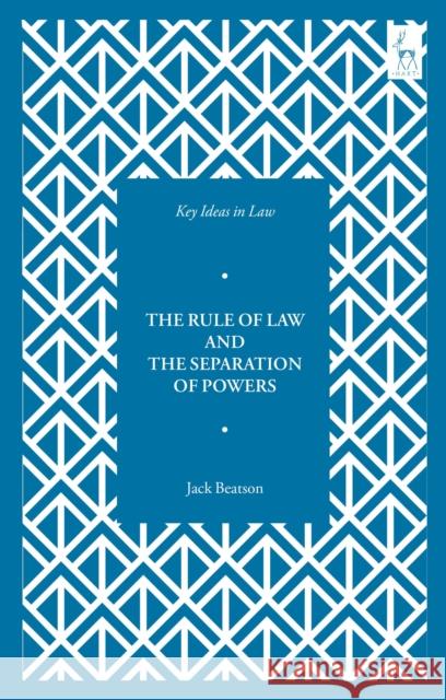 Key Ideas in Law: The Rule of Law and the Separation of Powers Beatson, Jack 9781509938773 Bloomsbury Publishing PLC