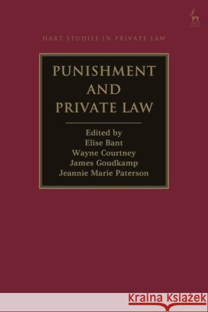 Punishment and Private Law Elise Bant Wayne Courtney James Goudkamp 9781509939152 Hart Publishing