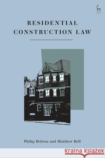 Residential Construction Law Philip Britton Matthew Bell Deirdre N 9781509939237