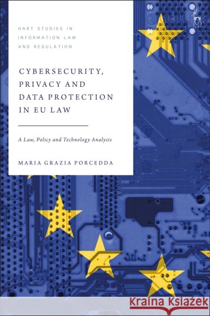 Cybersecurity, Privacy and Data Protection in Eu Law: A Law, Policy and Technology Analysis Dr Maria Grazia (Trinity College Dublin, Ireland) Porcedda 9781509939398 BLOOMSBURY ACADEMIC