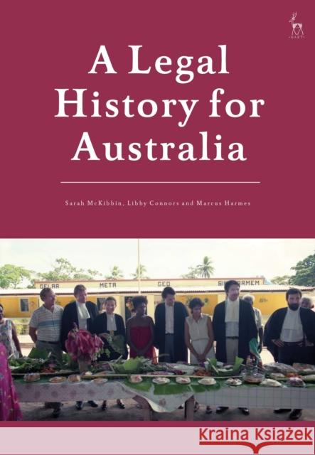 A Legal History for Australia Sarah McKibbin Libby Connors Marcus Harmes 9781509939572