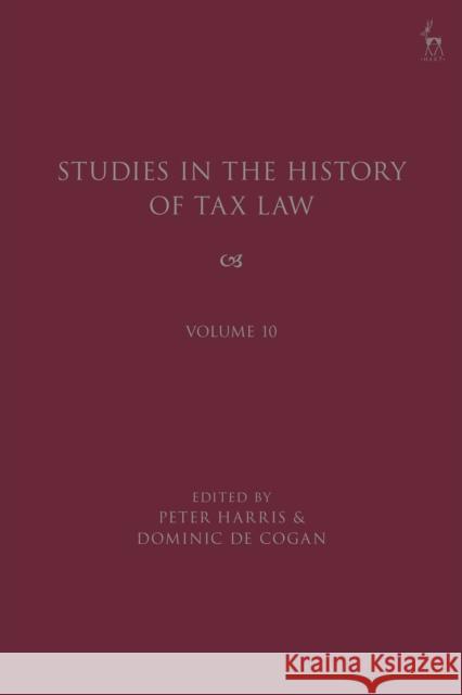 Studies in the History of Tax Law, Volume 10 Dominic De Cogan Peter Harris 9781509939879 Hart Publishing