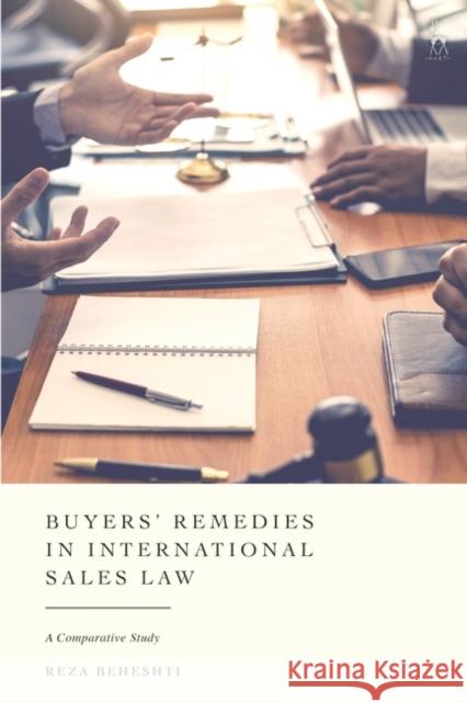 Buyers' Remedies in International Sales Law Reza (University of Nottingham, UK) Beheshti 9781509940462 Bloomsbury Publishing PLC