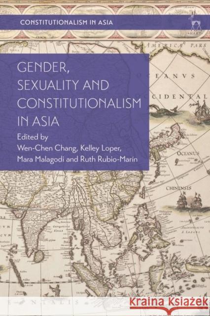 Gender, Sexuality and Constitutionalism in Asia Wen-Chen Chang Kevin Yl Tan Kelley Loper 9781509941919
