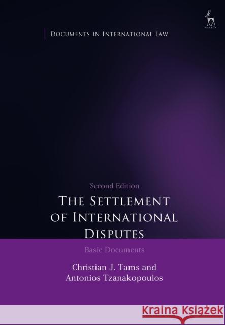 The Settlement of International Disputes: Basic Documents Christian Tams Antonios Tzanakopoulos 9781509942213