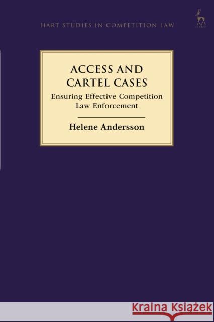 Access and Cartel Cases: Ensuring Effective Competition Law Enforcement Helene Andersson (Counsel at Delphi, Sweden) 9781509942527