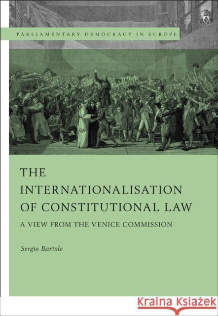 The Internationalisation of Constitutional Law: A View from the Venice Commission Professor Sergio Bartole (University of Trieste) 9781509942633 Bloomsbury Publishing PLC