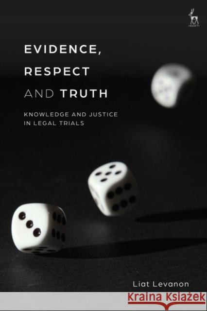 Evidence, Respect and Truth Levanon Liat Levanon 9781509942695 Bloomsbury Publishing (UK)