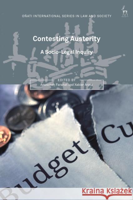 Contesting Austerity: A Socio-Legal Inquiry Anuscheh Farahat Xabier Arzoz Rosemary Hunter 9781509942817 Bloomsbury Publishing PLC