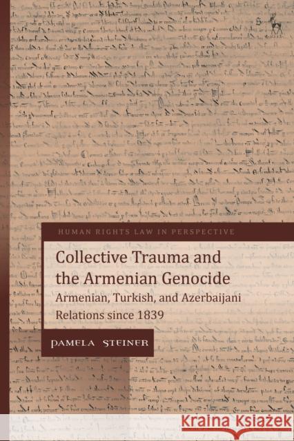 Collective Trauma and the Armenian Genocide: Armenian, Turkish, and Azerbaijani Relations Since 1839 Steiner, Pamela 9781509943135 Hart Publishing