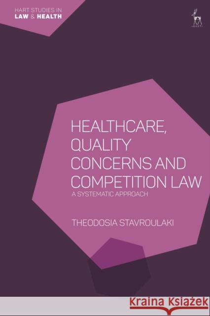 Healthcare, Quality Concerns and Competition Law Dr Theodosia (Gonzaga University, USA) Stavroulaki 9781509943388 Bloomsbury Publishing PLC